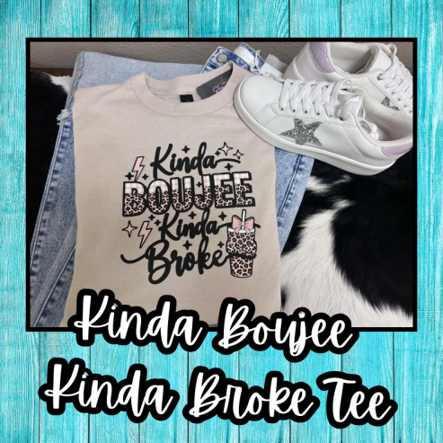 Kinda Boujee  Kinda Broke Tee